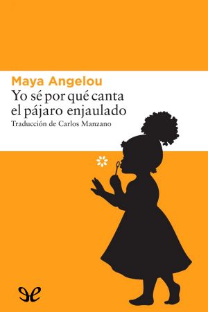 [Maya Angelou's Autobiography 01] • Yo sé por qué canta el pájaro enjaulado